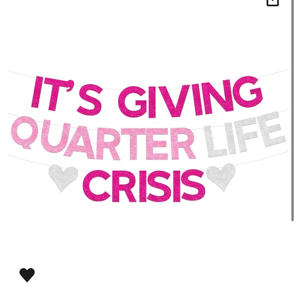 It’s giving quarter life crisis - 25th birthday sign.